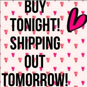 Buy Tonight Shipping Out First Thing Tomorrow